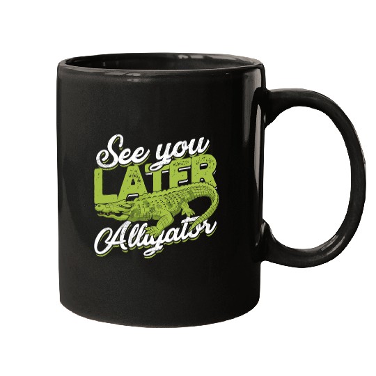 Alligator Pet See you later Alligator Funny Mugs