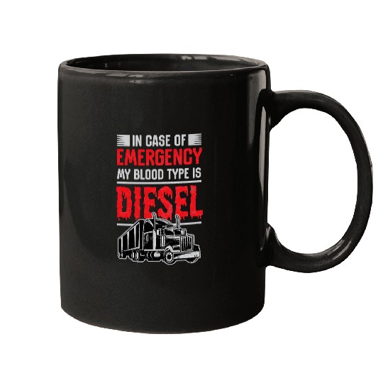 Truck Fun Trucker In Case Of Emergency Blood Is Diesel Truck DriverTee 297 Mugs