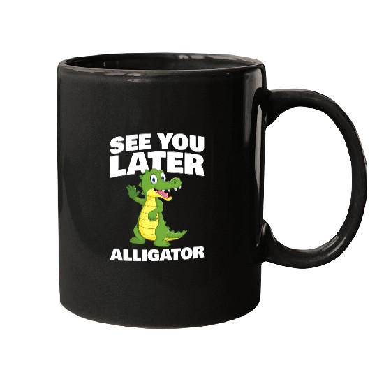 Alligator Pet See you later Alligator for Alligator Fan Mugs