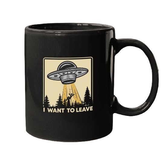 Aliens UFO UFO Alien Believers I Want To Leave Funny Mugs