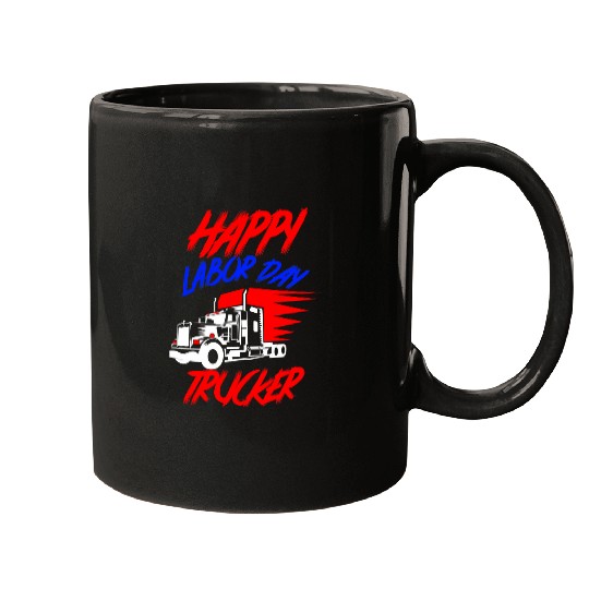 Truck Fun Happy Labor Day Holiday Truck Driver The Trucker Mugs
