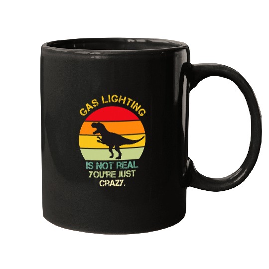 Dinosaur Pet Gaslighting Is Not Real Youre Just  Dinosaurs Mugs