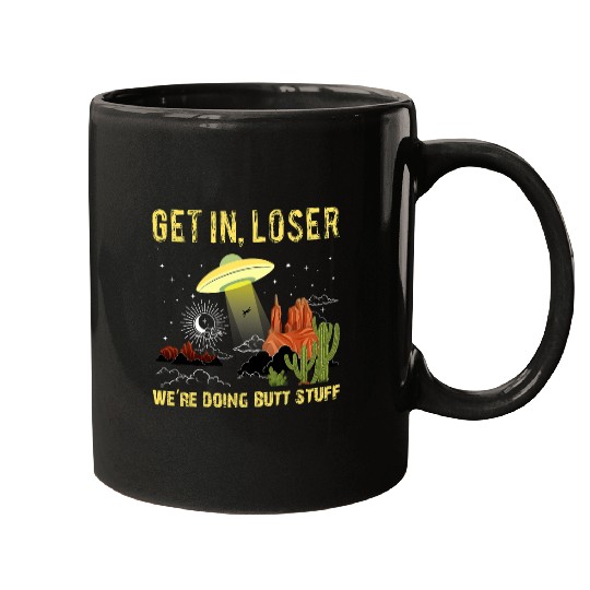 Aliens UFO Get In Loser Were Doing Butt Stuff Retro UFO Alien Lover Mugs