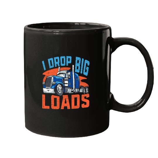 Truck Fun I Drop Big Loads Semi Truck Driver Trucker Mugs