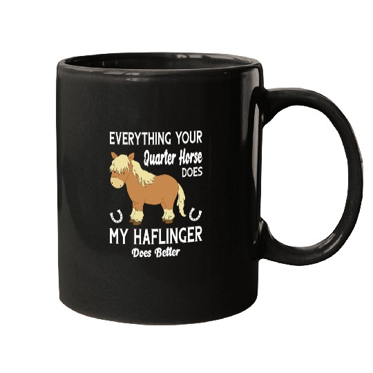 Horse Pet Everything Your Quarter Horse Does My Haflinger Does Better Mugs