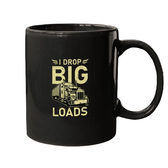 Truck Fun I Drop Big Loads Trucker Semi Truck Driver Trucking 11 Mugs