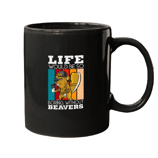 Beaver Pet Life Would Be Boring Without Beavers Beaver Lover 01 Mugs