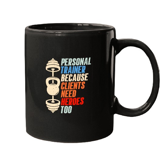 Personal Trainer Because Clients Need Heroes Too Fitness 21 Mugs