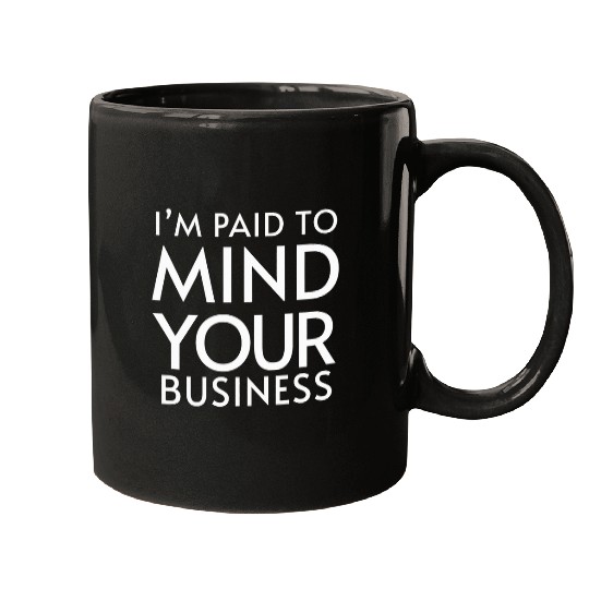 Im paid to MIND YOUR BUSINESS Funny Journalist 24 Mugs