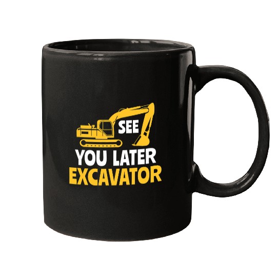 Excavator Fun Construction Work Site See you later excavator 1 Mugs