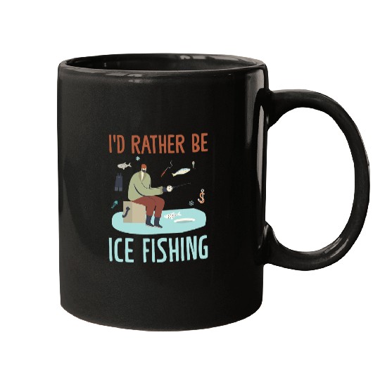 Fishing Fun Id Rather Be Ice Fishing Auger Ice Fishing Mugs