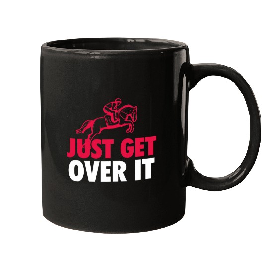 Horse Pet Just Get Over It Horse Riding Show Jumping Equestrian Mugs