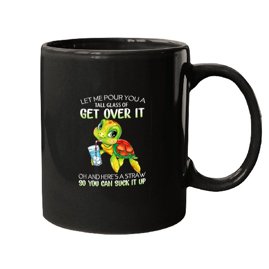 Turtle Pet Let Me Pour You A Tall Glass Of Get Over It Turtle 200 Mugs