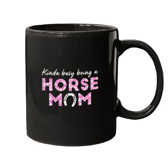 Horse Pet Kinda Busy Being a Horse Mom Love Horse Rider Mugs