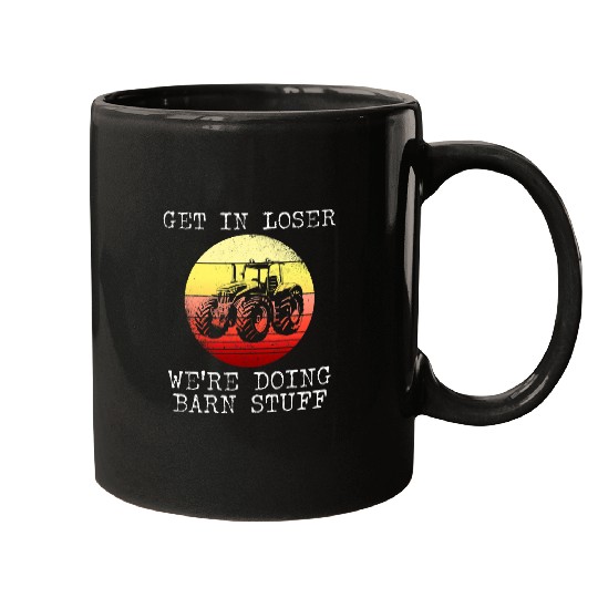 Tractor Fun Get In Loser Were Doing Barn Stuff Mugs