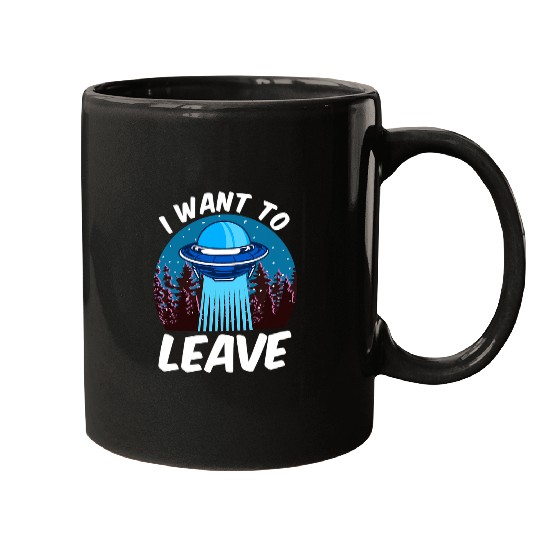 Aliens UFO I Want To Leave 2Funny Outer Space UFO Alien Pun Meme Mugs