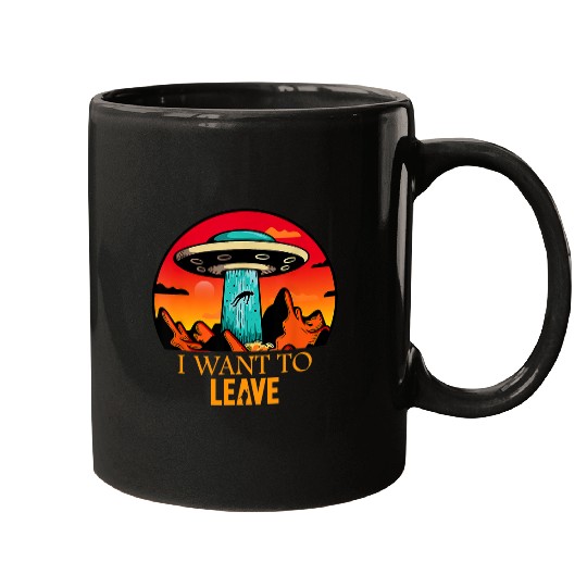 Aliens UFO I Want To Leave Funny UFO Abduction Extraterrestrial Alien 22 Mugs