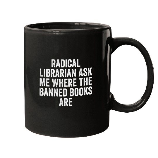 Book Fun Radical Librarian Ask Me Where the Banned Books Are Funny Mugs