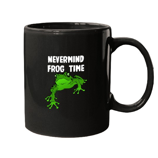 Frog Pet Nevermind its Frog Time Mugs