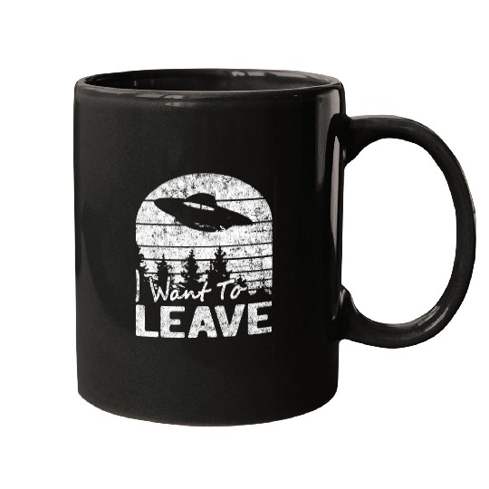 Aliens UFO I Want To Leave Funny Sarcastic Sayings Alien UFO Novelty Mugs