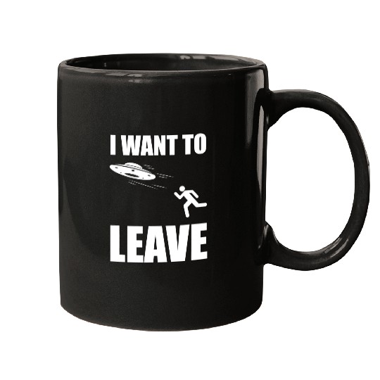 Aliens UFO I Want To Leave Funny Alien Extraterrestrial UFO Lover 21 Mugs