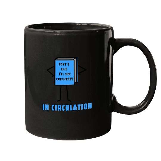 Book Fun Sorry Im Not in Circulation LIBRARIAN Mugs