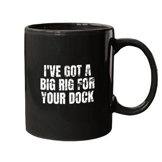 Truck Fun Ive got a big rig for your dock Trucker Truck Driver Funny 17 Mugs