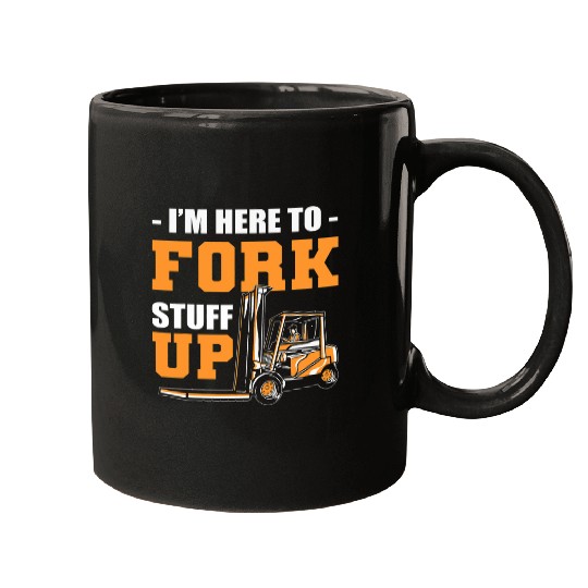 Forklift Fun Im Here To Fork Stuff Up Forklift Operator Forklift Driver Mugs