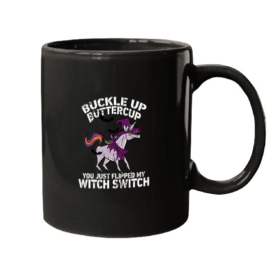 Unicorn Pet Buckle Up Buttercup You Just Flipped My Witch Switch Unicorn 1 Mugs