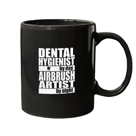 Dental Hygienist by Day Airbrush Artist by Night Mugs