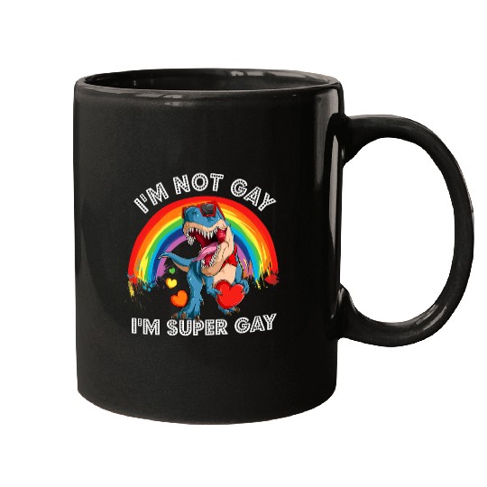 Dinosaur Pet LGBT Im Not Gay Im Super Gay Dinosaur Dino Rainbow Pride LGBT Mugs