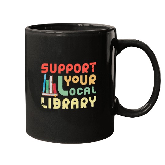 Book Fun Support Your Local Library Library Lover Book Nerd Mugs