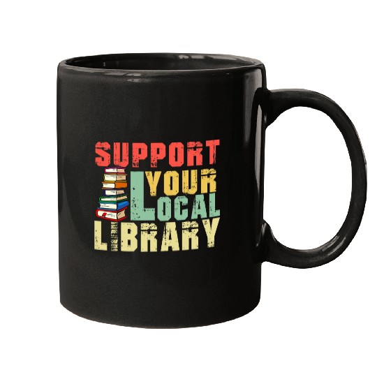 Book Fun Support Your Local Library Book Readers Lovers Funny Teacher Mugs