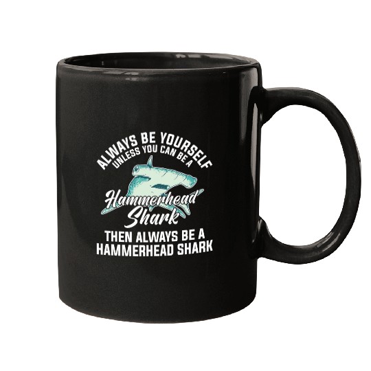 Shark Pet Always Be Yourself Unless You Can Be A Hammerhead Shark 12 Mugs