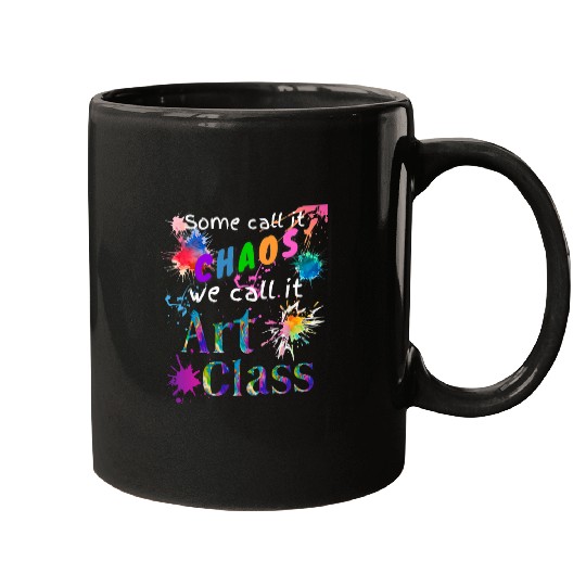Art Teacher Some Call It Chaos Art Class Artist Art Student Mugs