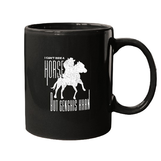 Horse Pet Witty History Pun I cant ride a horse but Genghis Khan Mugs