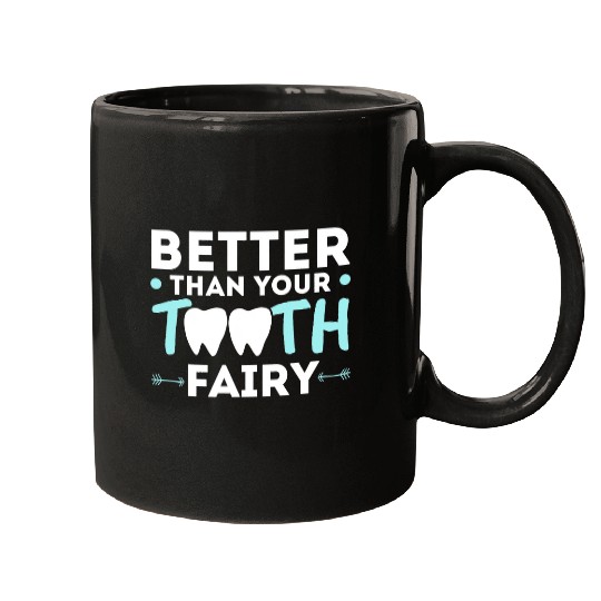 dentists Job Better Than Your Tooth Fairy dentists Dental dentistsry Mugs