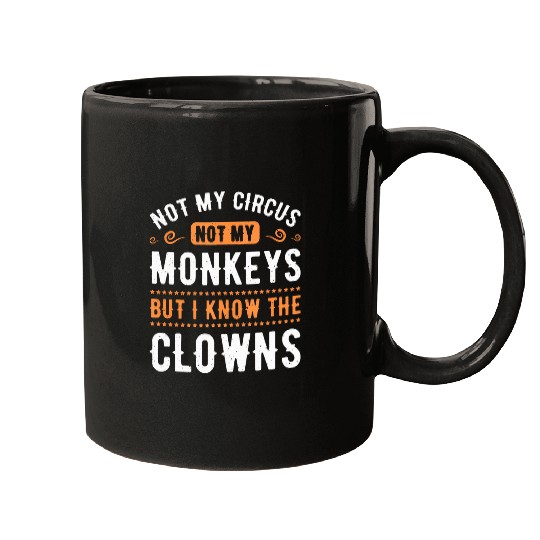 Not My Circus Not My Monkeys But I Know The Clowns 23 Mugs