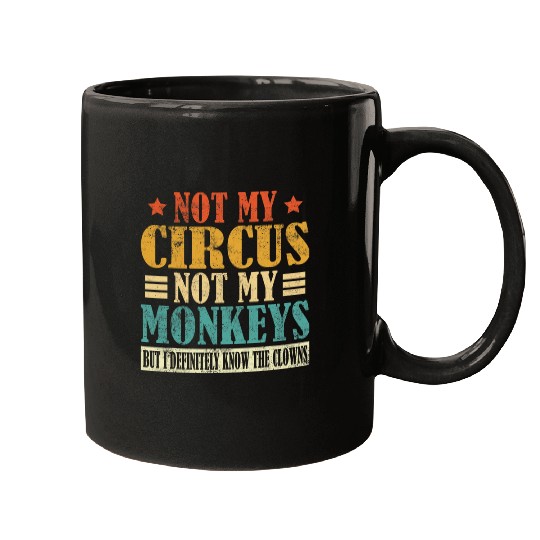 Not My Circus Not My Monkeys But I Definitely Know The Clown 21 Mugs