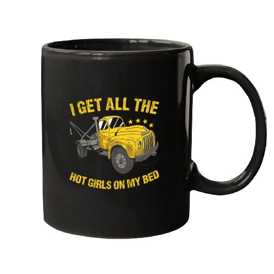 I Get All The Hot Girls On My Bed Tow Truck Operator Mugs