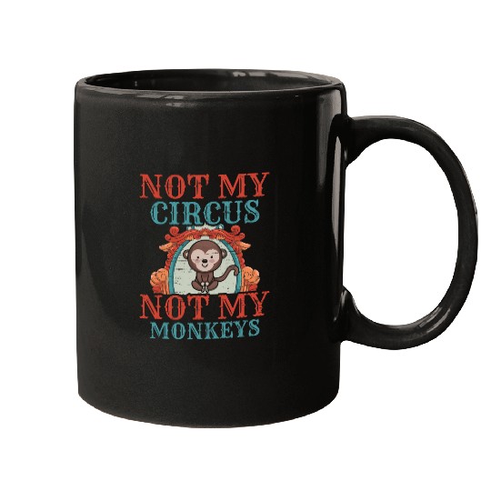 Not My Circus Not My Monkeys Acrobats Clown Performance Tent Mugs