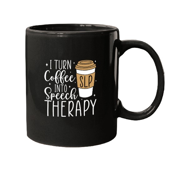 I Turn Coffee into Speech Therapy Funny Speech Therapist Mugs