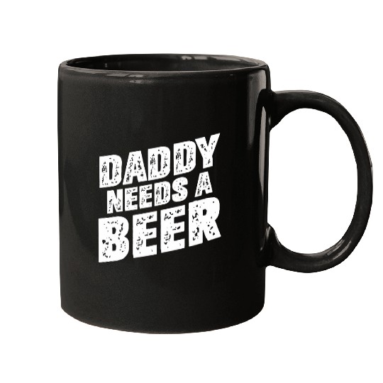 Beer Fun Daddy Needs A Beer Funny Beer Dad Father s Day Drinking 23 Mugs