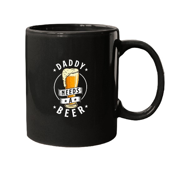 Beer Fun Daddy Needs A Beer Funny Beer Dad Father s Day Drinking Mugs