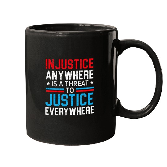 Police Job Injustice Anywhere Is A Threat To Justice Everywhere Police Mugs