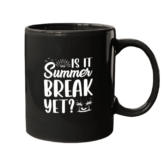 Is It Summer Break Yet End Of Year Teacher Mugs