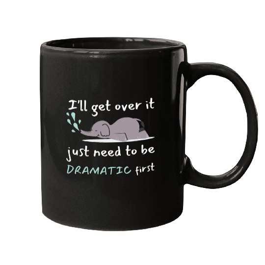 Elephant Pet I ll Get Over It I Just Need To Be Dramatic first 2 Mugs