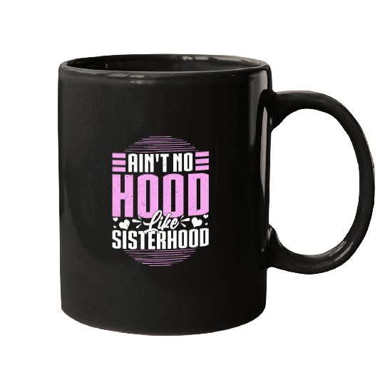 Aint No Hood Like Sisterhood Sisters Gal Pals Gift Mugs