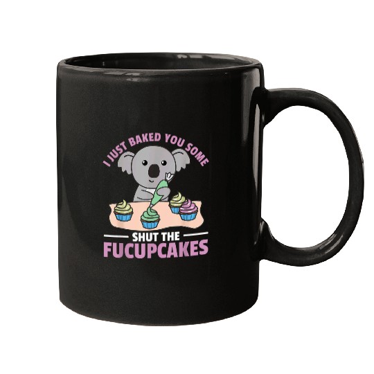 Koala Pet I just baked you some shut the fucupcakes koala baker 3 Mugs