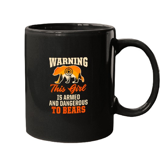 Bear Pet Warning This Girl Is Armed And Dangerous To Bears Hunting Mugs